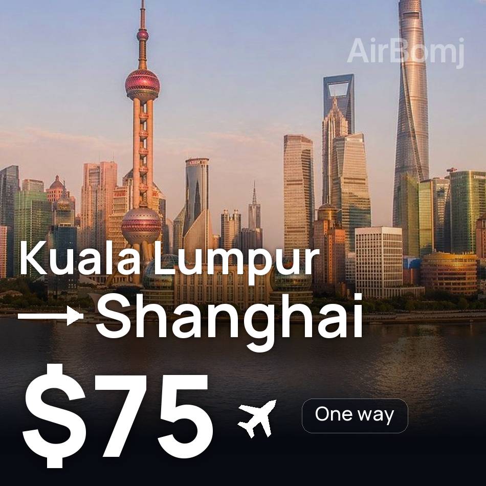 Flight ticket: Kuala Lumpur to Shanghai, $75