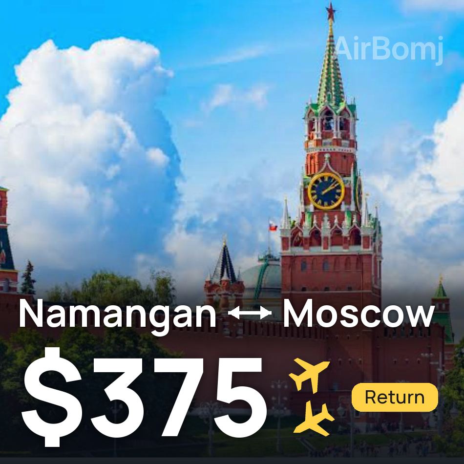 Flight ticket: Namangan to Moscow, $375