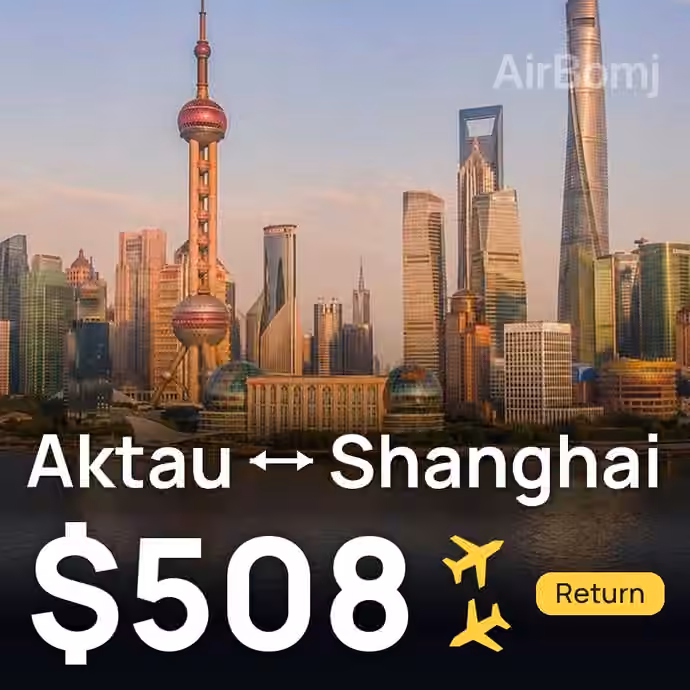 Aktau → Shanghai for $508