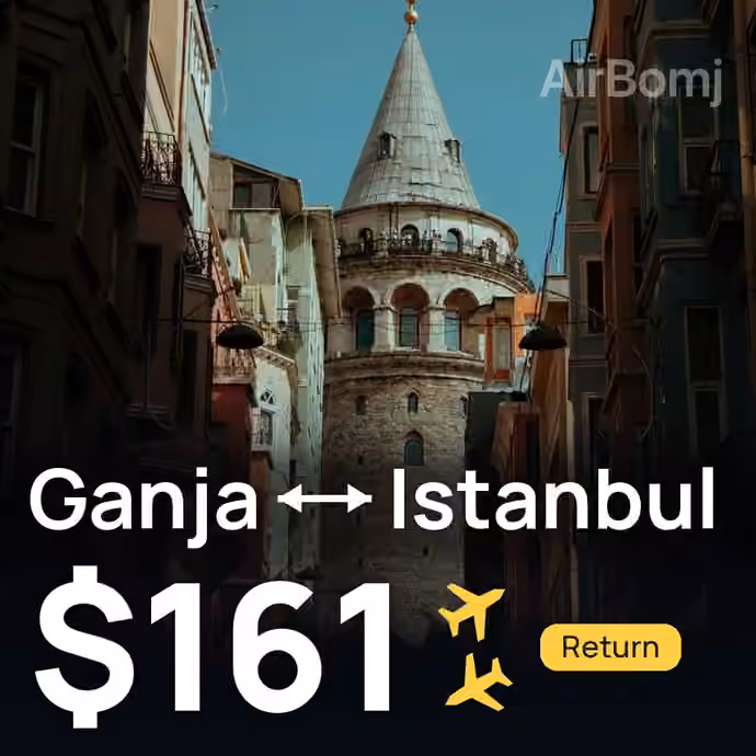 Ganja → Istanbul for $161