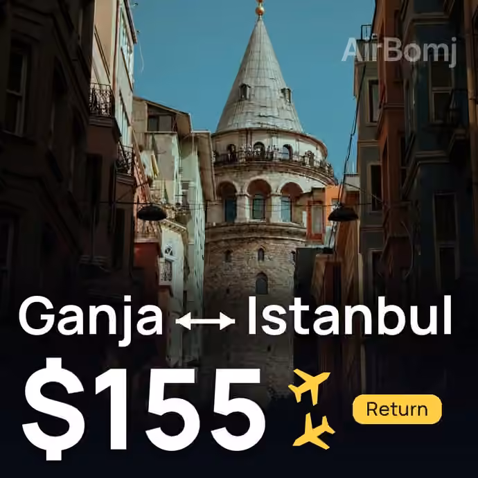 Ganja → Istanbul for $155