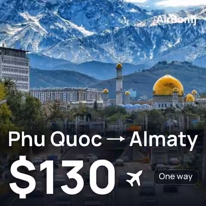 Phu Quoc → Almaty for $130